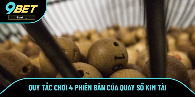 Cách chơi 4 phiên bản quay số kim tài Cách chơi 4 phiên bản quay số kim tài