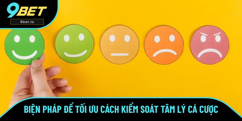 Cách để tối ưu khả năng kiểm soát tâm lý cá cược Cách để tối ưu khả năng kiểm soát tâm lý cá cược