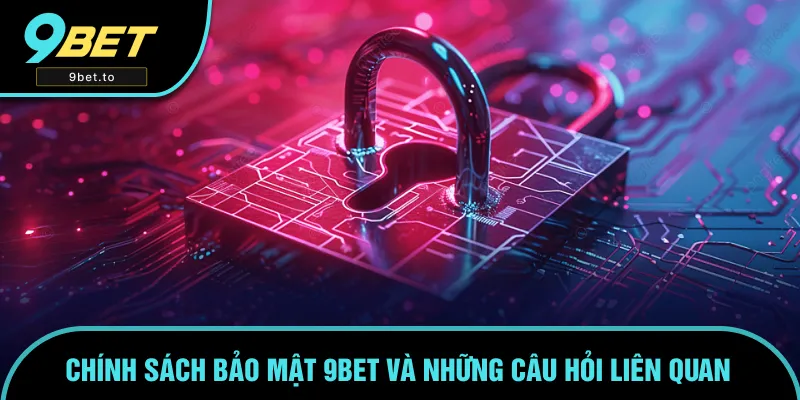 Giải đáp những câu hỏi về chính sách bảo mật Giải đáp những câu hỏi về chính sách bảo mật