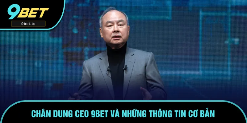 Chân dung CEO 9BET và những thông tin cơ bản Chân dung CEO 9BET và những thông tin cơ bản