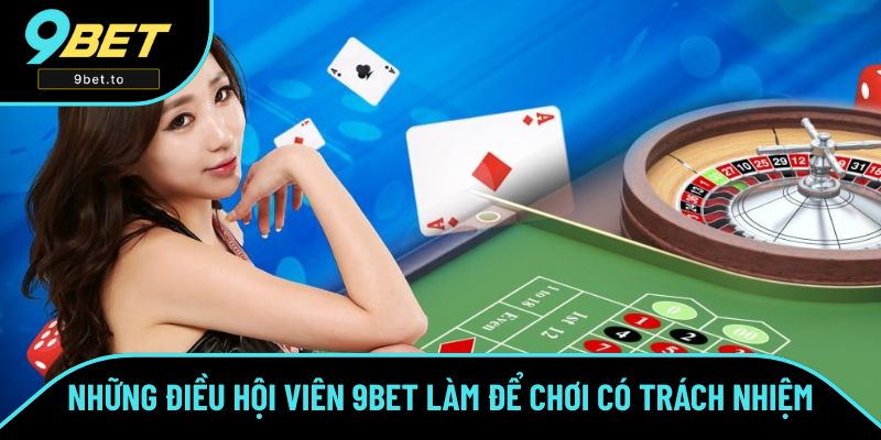 Hội viên 9BET nên đặt ra giới hạn khi chơi có trách nhiệm Hội viên 9BET nên đặt ra giới hạn khi chơi có trách nhiệm