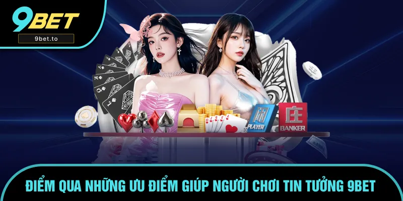 Ưu điểm vượt trội chỉ có tại nhà cái 9BET Ưu điểm vượt trội chỉ có tại nhà cái 9BET