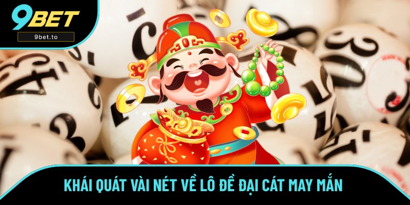 Giới thiệu về sản phẩm lô đề Đại Cát Giới thiệu về sản phẩm lô đề Đại Cát