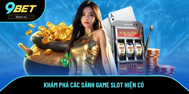 Khám phá các sảnh game slot hiện có Khám phá các sảnh game slot hiện có