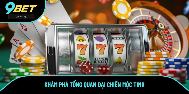 Khám phá tổng quan Đại Chiến Mộc Tinh Khám phá tổng quan Đại Chiến Mộc Tinh
