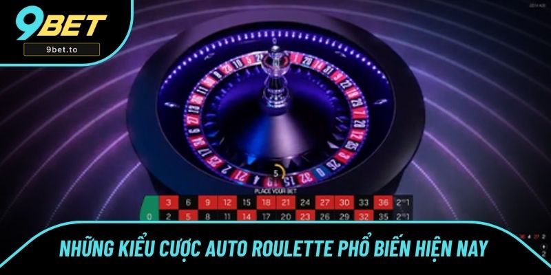 Chiến thuật cược Auto Roulette cho thành viên mới Những kiểu cược Auto Roulette phổ biến hiện nay