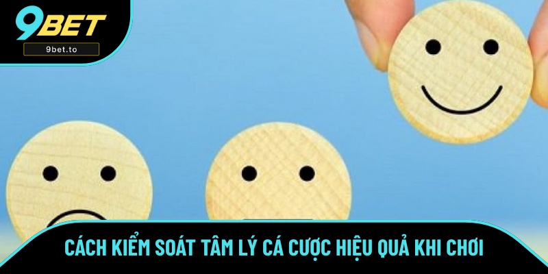 Những mẹo làm chủ cảm xúc khi tham gia cá cược Những mẹo làm chủ cảm xúc khi tham gia cá cược