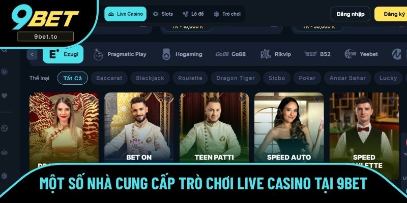 Một số nhà cung cấp trò chơi live casino tại 9BET Một số nhà cung cấp trò chơi live casino tại 9BET